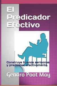 Produktbild: El Predicador Efectivo: Construye buenos sermones y pred&iacute;calos efectivamente.