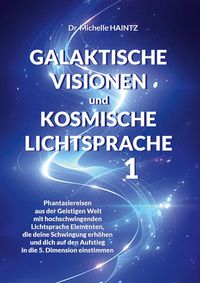 Produktbild: Galaktische Visionen und Kosmische Lichtsprache 1