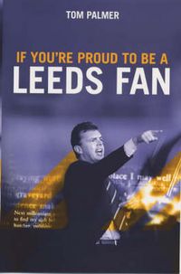 Produktbild: Palmer, T: If You're Proud to be a Leeds Fan
