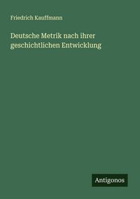 Produktbild: Deutsche Metrik nach ihrer geschichtlichen Entwicklung