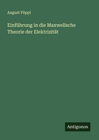 Produktbild: Einf&uuml;hrung in die Maxwellsche Theorie der Elektrizit&auml;t