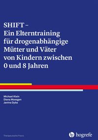 Produktbild: SHIFT - Ein Elterntraining f&uuml;r drogenabh&auml;ngige M&uuml;tter und V&auml;ter von Kindern zwischen 0 und 8 Jahren