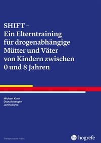 Produktbild: SHIFT - Ein Elterntraining f&uuml;r drogenabh&auml;ngige M&uuml;tter und V&auml;ter von Kindern zwischen 0 und 8 Jahren