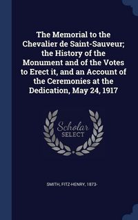 Produktbild: The Memorial to the Chevalier de Saint-Sauveur; the History of the Monument and of the Votes to Erect it, and an Account of the Ceremonies at the Dedi