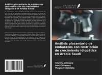 Produktbild: An&aacute;lisis placentario de embarazos con restricci&oacute;n de crecimiento idiop&aacute;tica en Arabia Saud&iacute;