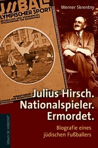 Produktbild: Julius Hirsch. Nationalspieler. Ermordet