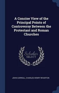 Produktbild: A Concise View of the Principal Points of Controversy Between the Protestant and Roman Churches