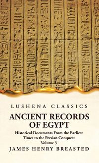 Produktbild: Ancient Records of Egypt Historical Documents From the Earliest Times to the Persian Conquest, Collected Edited and Translated With Commentary; The Ni