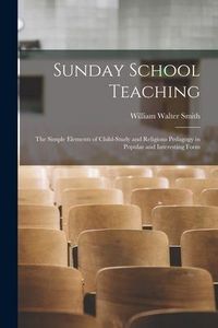 Produktbild: Sunday School Teaching [microform]; the Simple Elements of Child-study and Religious Pedagogy in Popular and Interesting Form
