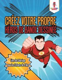 Produktbild: Cr&eacute;ez Votre Propre H&eacute;ros de Bande Dessin&eacute;e