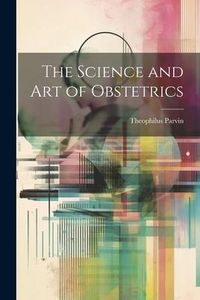 Produktbild: The Science and Art of Obstetrics
