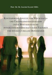 Produktbild: Kontempor&auml;re Ans&auml;tze von Wirtschafts- und Unternehmensintegration unter Ber&uuml;cksichtigung integrationswissenschaftlicher Faktoren und interkultureller Dependenzen