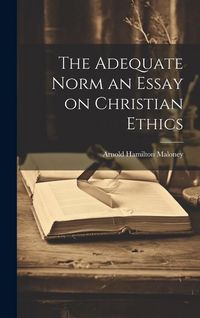 Produktbild: The Adequate Norm an Essay on Christian Ethics