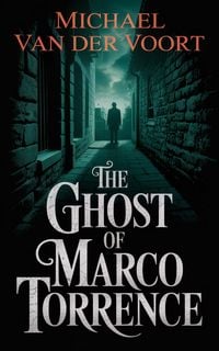 Produktbild: The Ghost Of Marco Torrence: A Dark Crime Thriller of Power, Revenge, and the Ultimate Disappearance