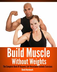 Produktbild: Build Muscle Without Weights: The Complete Book Of Dynamic Self-Resistance Isotonic Exercises