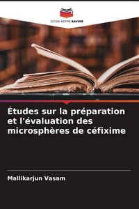 Produktbild: &Eacute;tudes sur la pr&eacute;paration et l'&eacute;valuation des microsph&egrave;res de c&eacute;fixime