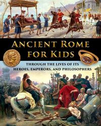 Produktbild: Ancient Rome for Kids through the Lives of its Heroes, Emperors, and Philosophers