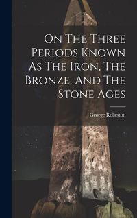 Produktbild: On The Three Periods Known As The Iron, The Bronze, And The Stone Ages