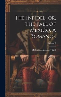 Produktbild: The Infidel, or, The Fall of Mexico. A Romance; Volume 2
