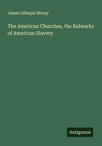 Produktbild: The American Churches, the Bulwarks of American Slavery