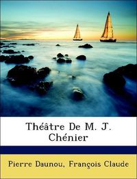 Produktbild: Daunou, P: Th&eacute;&acirc;tre De M. J. Ch&eacute;nier