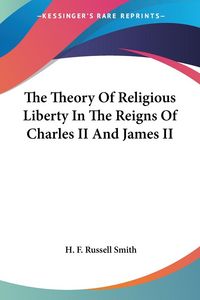 Produktbild: Smith, H: Theory Of Religious Liberty In The Reigns Of Charl
