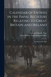Produktbild: Calendar of Entries in the Papal Registers Relating to Great Britain and Ireland: Petitions to the Pope