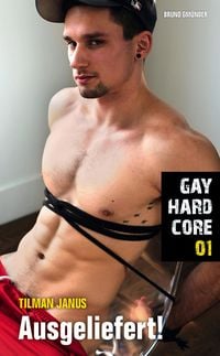 Bild vom Artikel Gay Hardcore 01: Ausgeliefert! vom Autor Tilman Janus