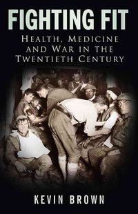 Produktbild: Fighting Fit: Health, Medicine and War in the Twentieth Century