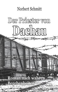 Produktbild: Der Priester von Dachau - Roman nach wahren Begebenheiten