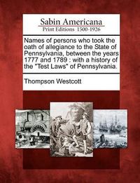 Produktbild: Names of Persons Who Took the Oath of Allegiance to the State of Pennsylvania, Between the Years 1777 and 1789: With a History of the Test Laws of Pen