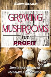 Produktbild: GROWING MUSHROOMS for PROFIT - Simple and Advanced Techniques for Growing