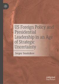 Produktbild: US Foreign Policy and Presidential Leadership in an Age of Strategic Uncertainty
