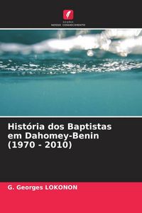 Produktbild: Hist&oacute;ria dos Baptistas em Dahomey-Benin (1970 - 2010)