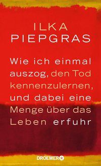 Produktbild: Wie ich einmal auszog, den Tod kennenzulernen, und dabei eine Menge &uuml;ber das Leben erfuhr