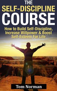 Produktbild: Self-Discipline Course: How To Build Self-Discipline, Increase Willpower And Boost Self-Esteem For Life