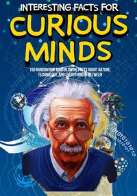 Produktbild: Interesting Facts for Curious Minds: 150 Random but Mind Blowing Facts about Nature, Technology, and Everything in Between
