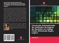 Produktbild: Correc&ccedil;&atilde;o Automatizada de Viola&ccedil;&otilde;es de Regras de Desenho no C&oacute;digo Fonte Utilizando Rapto L&oacute;gico