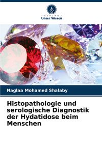 Produktbild: Histopathologie und serologische Diagnostik der Hydatidose beim Menschen
