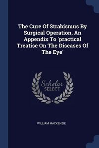 Produktbild: The Cure Of Strabismus By Surgical Operation, An Appendix To 'practical Treatise On The Diseases Of The Eye'