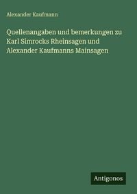 Produktbild: Quellenangaben und bemerkungen zu Karl Simrocks Rheinsagen und Alexander Kaufmanns Mainsagen