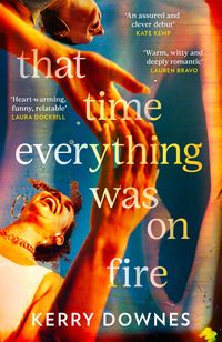 Produktbild: Downes, K: That Time Everything Was On Fire