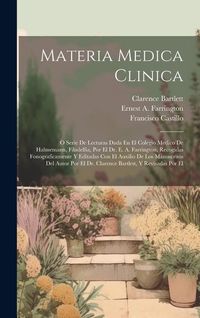 Produktbild: Materia Medica Clinica: O Serie De Lecturas Dada En El Colegio Medico De Hahnemann, Filadelfia, Por El Dr. E. A. Farrington, Recogidas Fonogra