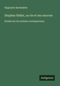 Produktbild: Stephen Heller, sa vie et ses oeuvres