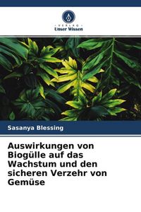 Produktbild: Auswirkungen von Biog&uuml;lle auf das Wachstum und den sicheren Verzehr von Gem&uuml;se
