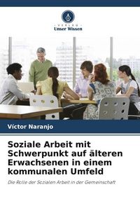 Produktbild: Soziale Arbeit mit Schwerpunkt auf &auml;lteren Erwachsenen in einem kommunalen Umfeld
