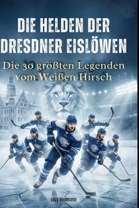 Produktbild: Die Helden der Dresdner Eisl&ouml;wen