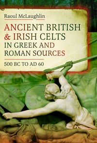 Produktbild: Ancient British and Irish Celts in Greek and Roman Sources (500 BC-AD 60)