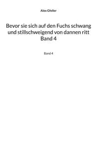 Produktbild: Bevor sie sich auf den Fuchs schwang und stillschweigend von dannen ritt Band 4