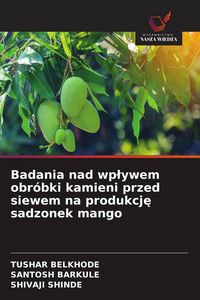 Produktbild: Badania nad wp&iquest;ywem obr&oacute;bki kamieni przed siewem na produkcj&iquest; sadzonek mango